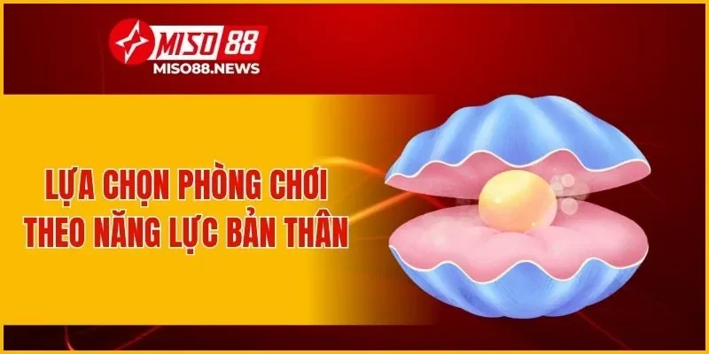 Lựa chọn phòng chơi theo năng lực bản thân