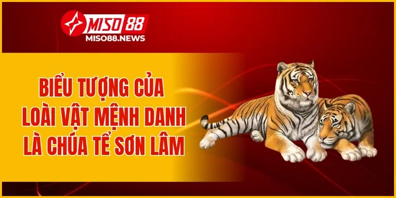 Biểu tượng của loài vật mệnh danh là chúa tể sơn lâm