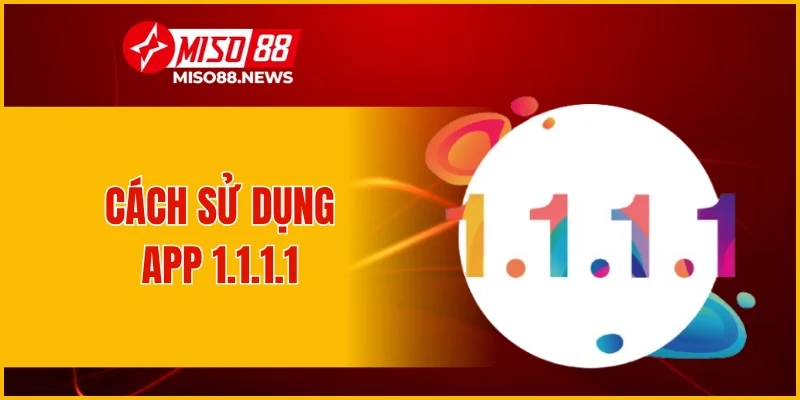 Cách sử dụng app 1.1.1.1