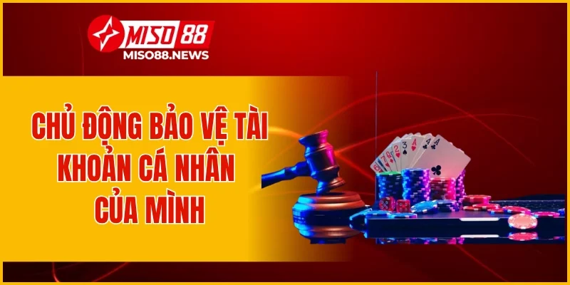 Chủ động bảo vệ tài khoản cá nhân của mình