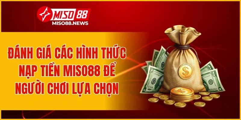 Đánh giá các hình thức nạp tiền Miso88 để người chơi lựa chọn