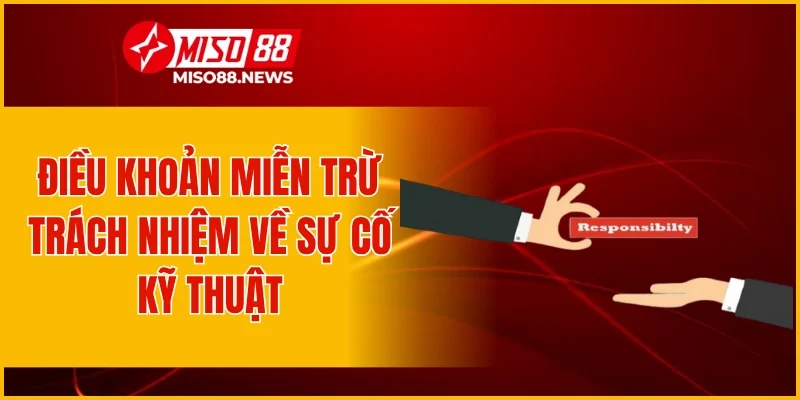 Điều khoản miễn trừ trách nhiệm về sự cố kỹ thuật