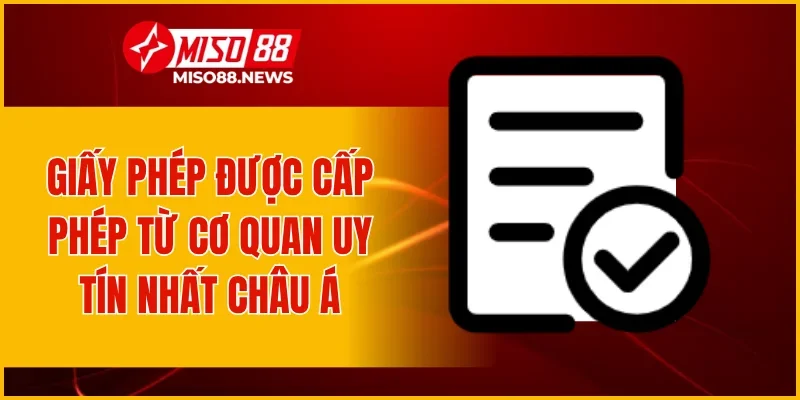 Giấy phép được cấp phép từ cơ quan uy tín nhất châu Á