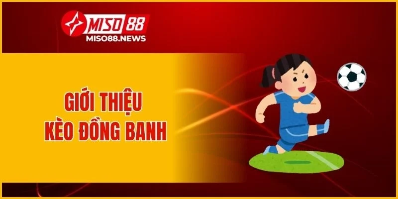 Giới thiệu kèo đồng banh