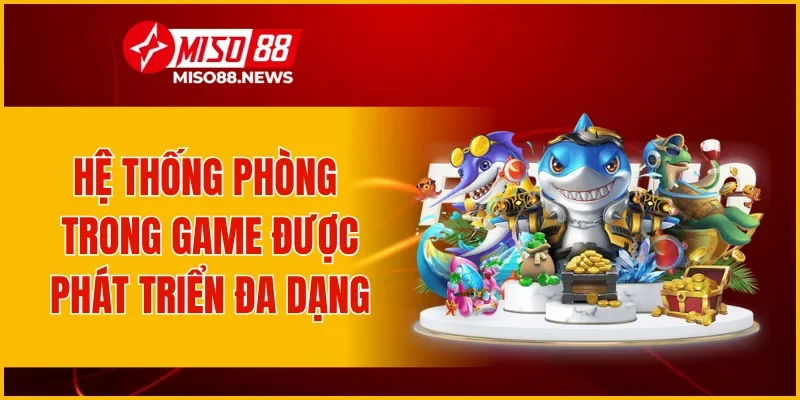 Hệ thống phòng trong game được phát triển đa dạng