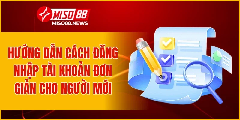 Hướng dẫn cách đăng nhập tài khoản đơn giản cho người mới