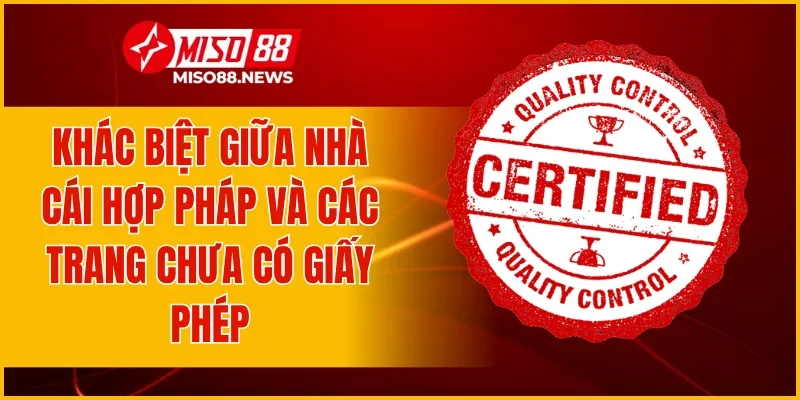 Khác biệt giữa nhà cái hợp pháp và các trang chưa có giấy phép