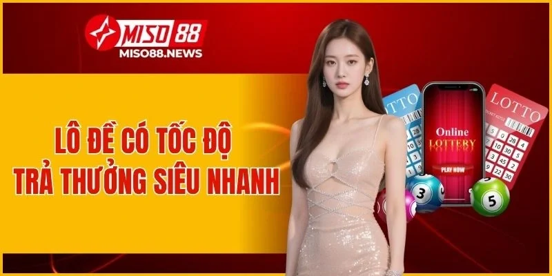 Lô đề có tốc độ trả thưởng siêu nhanh