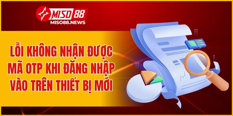 Lỗi không nhận được mã OTP khi đăng nhập vào trên thiết bị mới