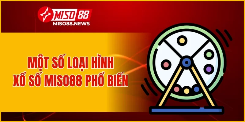 Một số loại hình xổ số Miso88 phổ biến