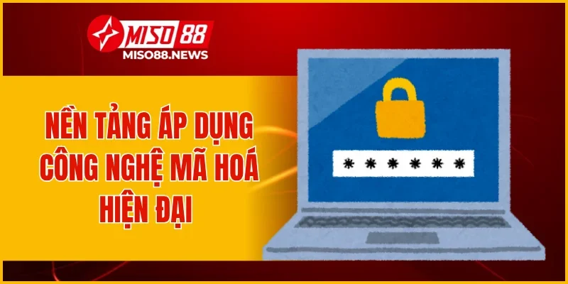 Nền tảng áp dụng công nghệ mã hoá hiện đại