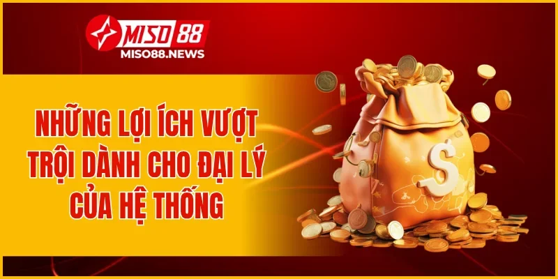 Những lợi ích vượt trội dành cho đại lý của hệ thống