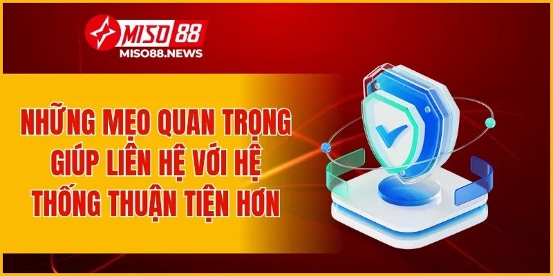 Những mẹo quan trọng giúp liên hệ với hệ thống thuận tiện hơn