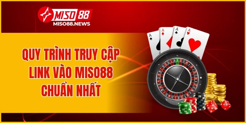 Quy trình truy cập link vào Miso88 chuẩn nhất