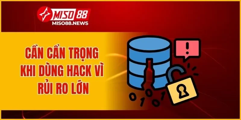 Cần cẩn trọng khi dùng hack vì rủi ro lớn